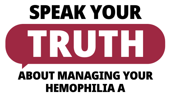 Headline stating Speak your truth about managing your hemophilia A